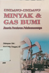 Undang-undang minyak dan gas bumi beserta peraturan pelaksanaannya