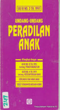 Undang-undang peradilan anak: UU RI no.3 th. 1997 dilengkapi dengan UU RI no.12 th. 1995 tentang pemasyarakatan, UURI no.4 th. 1979 tentang kesejahteraan anak, deklarasi hak anak-anak, surat edaran kejaksaan agung