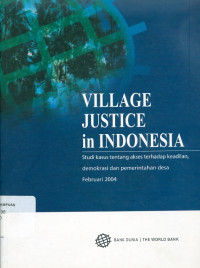 Village justice in Indonesia: studi kasus tentang akses terhadap keadilan demokrasi dan pemerintahan desa februari 2004