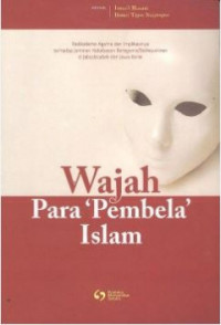 Wajah Para 'Pembela' Islam: Radikalisme agama dan implikasinya terhadap jaminan kebebasan beragama/berkeyakinan di Jabodetabek dan Jawa Barat
