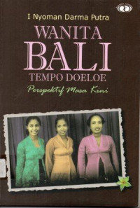Wanita Bali tempo doeloe: perspektif masa kini