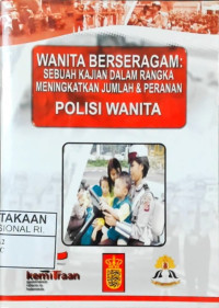 Wanita Berseragam: Sebuah kajian Dalam Rangka Meningkatkan Jumlah & Peranan Polisi Wanita