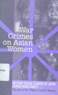 War crimes on Asian women : military sexual slavery by Japan during world war II ; The case of Filipino comfort women