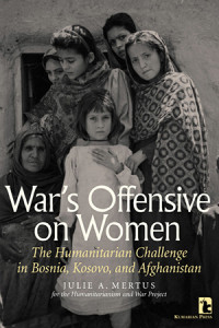 War's offensive on women : the humanitarian challenge in Bosnia, Kosovo, and Afghanistan
