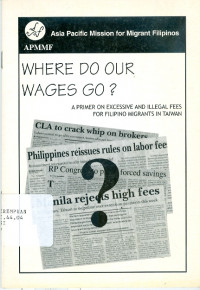 Where do our wages go? : a primer on excessive and illegal fees for Filipino migrants in Taiwan