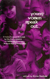 Young Women Speak Out-A Collection of writings by the Participants of AWAM's Witers for Women's Rights Programme
A Collection of writings by the Participants odf AWAM's Writers for woman right program
