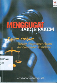 Image of Menggugat Bakor Pakem : Kajian Hukum Terhadap Pengawasan Agama dan Kepercayaan di Indonesia