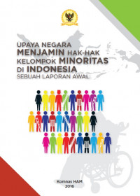 Upaya Negara Menjamin Hak-hak Kelompok Minoritas di Indonesia : Sebuah Laporan Awal