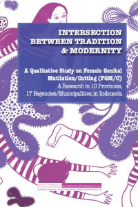 Image of Intersection between tradition & modernity : a qualitative study on female genital mutilation/cutting (FGM/C) a research in 10 provinces, 17 regencies/municipalities, in Indonesia