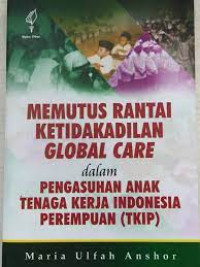 Memutus Rantai Ketidakadilan Global Care Dalam Pengasuhan Anak Tenaga Kerja Indonesia Perempuan (TKIP)