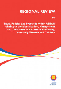 Image of Regional Review on Laws, Policies and Practices within ASEAN relating to the identification, Management and Treatment of Victims of Trafficking especially Women and Children