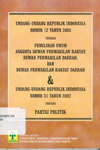 Image of Undang-Undang Republik Indonesia Nomor 12 Tahun 2003 tentang Pemilihan Umum Anggota Dewan Perwakilan Rakyat, Dewan Perwakilan Daerah dan Dewan Perwakilan Rakyat Daerah