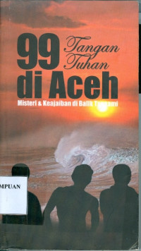 Image of 99 tangan tuhan di Aceh : misteri dan keajaiban di balik tsunami