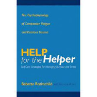 Image of Help For The Helper: The Psychophysiology of Compassion Fatigue and Vicarious Trauma