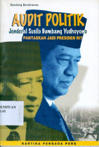 Audit Politik Jenderal Susilo Bambang Yudhoyono, Pantaskah Jadi Presiden RI?