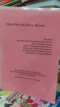 Image of Hand Out dan Bahan Bacaan Pelatihan: Menumbuhkan Sensitivitas Hak Asasi Manusia dan Gender Bagi Aparat Penegak Hukum dalam penanganan Kasus Kasus Kekerasan terhadap Perempuan di Lingkungan Peradilan Umum