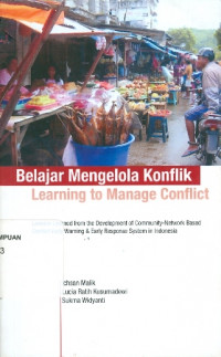 Image of Belajar Mengelola Konflik, Learning to Manage Conflict : Kumpulan Pembelajaran Pengembangan Sistem Peringatan dan Tanggapan Dini Konflik Berbasis Jaringan-Komunitas di Indonesia