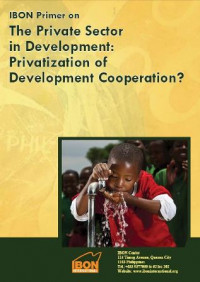 IBON Primer on- The Private Sector in Development: Privatization of Development Cooperation?