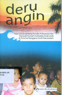 Deru angin : hasil survei tentang kondisi psikososial dan dampak tsunami terhadap anak-anak di provinsi Nanggroe Aceh Darussalam