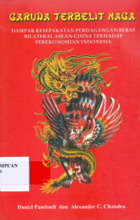 Garuda terbelit naga: dampak kesepakatan perdagangan bebas bilateral Asean-China terhadap perekonomian Indonesia