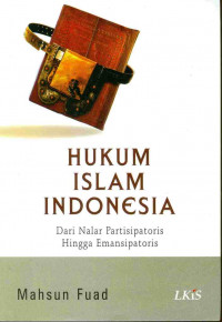 Hukum Islam Indonesia: dari nalar partisipatoris hingga emansipatoris