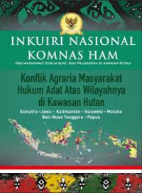 Image of Inkuiri Nasional Komnas Ham: Konflik Agraria Masyarakat Hukum Adat Atas Wilayahnya di Kawasan Hutan: Sumatra-Jawa-Kaliamntan-Sulawesi-Maluku-Bali-Nusa Tenggara- Papua