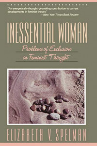Inessential Woman: Problems of Exclusion in Feminist Thought