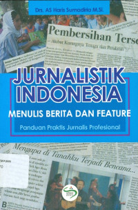 Image of Jurnalistik Indonesia menulis berita dan feature : panduan praktis jurnalis profesional