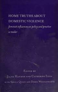 Home Truths About Domestic Violence: Feminist Influences On Policy And Practice A Reader