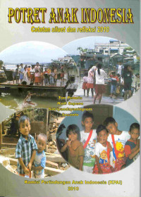 Potret Anak Indonesia : Catatan siluet dan refleksi 2010
Catatan Siluet dan Refleksi 2010