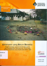 Image of Kebenaran yang belum berakhir: kajian tehadap laporan komisi kebenaran dan persahabatan Indonesia dan Timor-Leste tentang kejahatan yang terjadi pada tahun 1999