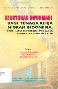 Image of Kebutuhan informasi bagi tenaga kerja migran Indonesia : studi kasus di Propinsi Jawa Barat, Kalimantan Timur dan Riau