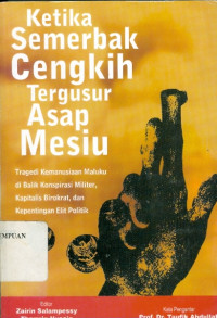 Image of Ketika semerbak cengkih tergusur asap mesiu : tragedi kemanusiaan Maluku di balik konspirasi militer, kapitalis birokrat, dan kepentingan elit politik