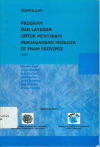 Image of Kompilasi: program dan layanan untuk menyikapi perdagangan manusia di enam propinsi 2004