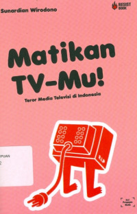 Image of Matikan TV-mu! Teror Media Televisi di Indonesia