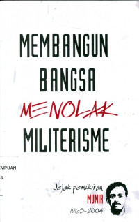 Membangun bangsa dan menolak militerisme : jejak pemikiran Munir (1965 - 2004)