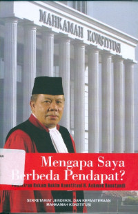 Mengapa saya berbeda pendapat ? : pemikiran hukum hakim konstitusi H. Achmad Roestandi