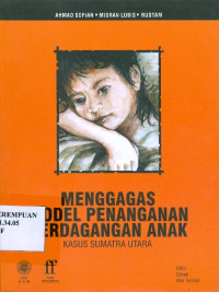 Image of Menggagas model penanganan perdagangan anak: kasus Sumatra Utara