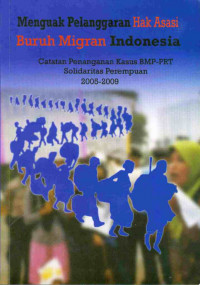 Image of Menguak pelanggaran hak asasi buruh migran Indonesia : catatan penanganan kasus BMP PRT solidaritas perempuan 2005-2009