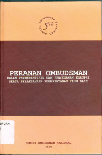 Peranan Ombudsman : Dalam Pemberantasan dan Pencegahan Korupsi Serta Pelaksanaan Pemerintahan yang Baik