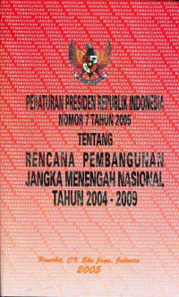 Image of Peraturan Presiden Republik Indonesia Nomor 7 Tahun 2005 tentang Rencana Pembangunan Jangka Menengah Nasional Tahun 2004 - 2009
