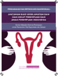 Image of Kertas Kebijakan Pengabaian Hak Reproduksi dan Seksual : Ancaman bagi Keselamatan dan Hak Hidup Perempuan dan Anak Perempuan Indonesia