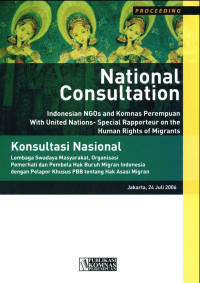 Konsultasi Nasional: Lembaga Swadaya Masyarakat, Organisasi Pemerhati dan Pembela Hak Buruh Migran Indonesia dengan Pelapor Khusus PBB Tentang Konsultasi Nasional Hak Asasi Migran