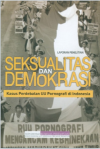 Image of Laporan Penelitian : Seksualitas dan Demokrasi Kasus Perdebatan UU Pornografi di Indonesia