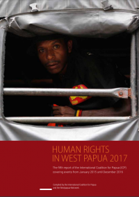 Hak Asasi Manusia di Papua 2017: Laporan Kelima dari Koalisi Interasional untuk Papua (ICP) yang Meliputi Kejadian Sepanjang Bulan Januari 2015 sampai dengan Desember 2016