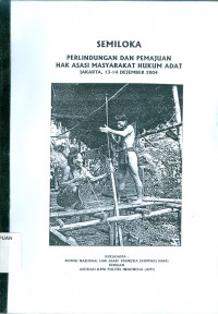 Image of Semiloka : perlindungan dan pemajuan hak asasi masyarakat hukum adat Jakarta, 13-14 desember 2004