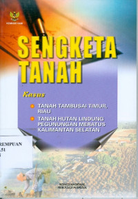 Sengketa Tanah : Kasus Tanah, Tambusai Timur, Riau dan Kasus Tanah Hutan Lindung Pegunungan Meratus Kalimantan Selatan
