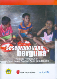 Image of Seseorang yang berguna : kualitas pengasuhan di panti sosial asuhan anak Indonesia