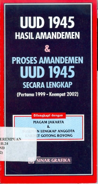 UUD 1945 hasil amandemen dan proses amandemen UUD 1945 secara lengkap (pertama 1999-keempat 2002) : dilengkapi dengan piagam Jakarta & susunan lengkap anggota kabinet gotong royong
