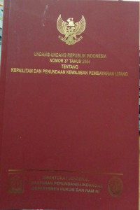 Undang-Undang Republik Indonesia Nomor 37 tahun 2004 tentang Kepailitan dan Penundaan Kewajiban Pembayaran Utang